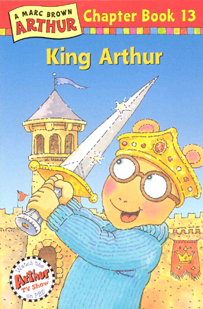 Arthur Chapter Book #13 : King Arthur
