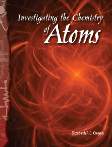 Science Readers6-5:Physical Science:Investigating the Chemistry of Atoms (B+CD)