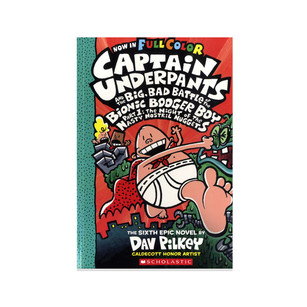 #6:Captain Underpants and the Big, Bad Battle of the Bionic Booger Boy, Part 1: The Night of the Nasty Nostril Nuggets (Color Edition)